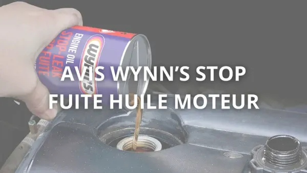 Avis Wynn's Stop Fuite Huile Moteur : Guide Complet